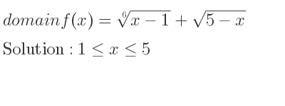 The domain of f(x)=\sqrt[6]{x-1}+sqrt(5-x) is 1<= x<= 5